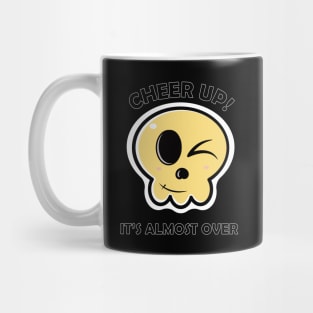 Cheer up it is almost over skull Mug